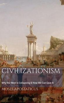 Paperback Civilizationism: Why the West is Collapsing & How We Can Save It Book