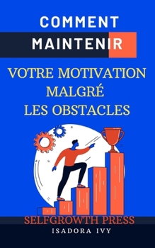 Paperback Comment Maintenir Votre Motivation Malgré les Obstacles [French] Book