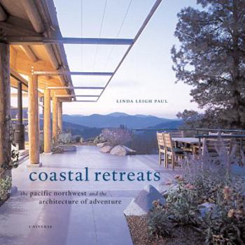 Hardcover Coastal Retreats: The Pacific Northwest and the Architecture of Adventure Book