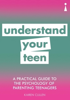 Paperback A Practical Guide to the Psychology of Parenting Teenagers: Understand Your Teen Book