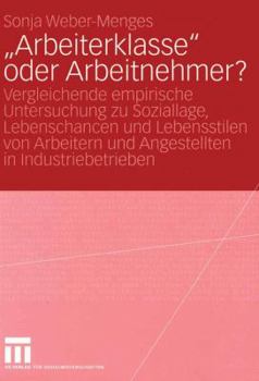 Paperback "Arbeiterklasse" Oder Arbeitnehmer?: Vergleichende Empirische Untersuchung Zu Soziallage, Lebenschancen Und Lebensstilen Von Arbeitern Und Angestellte [German] Book