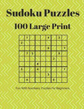 Paperback Sudoku Puzzles 100 Large Print: Fun With Numbers, Puzzles For Beginners [Large Print] Book