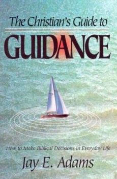Paperback The Christian's Guide to Guidance: How to Make Biblical Decisions in Everyday Life Book