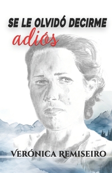 Se le olvidó decirme adiós: (Experiencia vital con el Alzheimer)