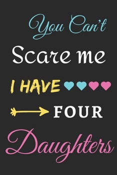 Paperback You Can't Scare Me I Have Four Daughters: lined notebook, funny gift for fathers Book