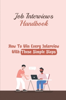 Paperback Job Interviews Handbook: How To Win Every Interview With These Simple Steps: Job Interview Experience Book