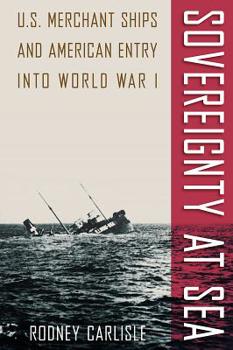 Paperback Sovereignty at Sea: U.S. Merchant Ships and American Entry Into World War I Book
