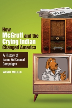 Hardcover How McGruff and the Crying Indian Changed America: A History of Iconic Ad Council Campaigns Book