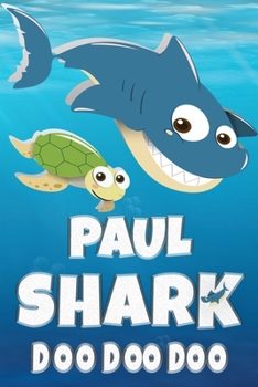 Paul Shark Doo Doo Doo: Paul Name Notebook Journal For Drawing Taking Notes and Writing, Personal Named Firstname Or Surname For Someone Called Paul ... Personolised Fun Custom Name Gift For Paul