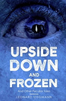 Paperback Upside Down and Frozen: And Other Peculiar Tales Book