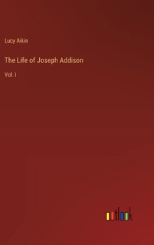 Hardcover The Life of Joseph Addison: Vol. I Book