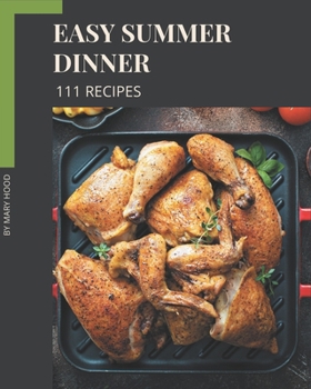 Paperback 111 Easy Summer Dinner Recipes: An Easy Summer Dinner Cookbook You Will Need Book