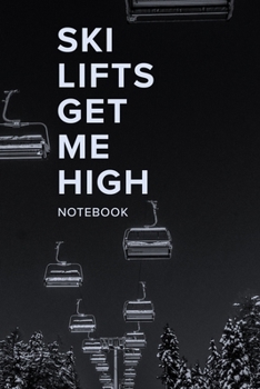 Paperback Ski Lifts Get Me High Notebook: Blank Lined Gift Journal For Skiers Book