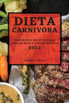 Paperback Dieta Carnivora 2022: Saborosas Recetas Para Perder Peso Y Ganar Energia [Spanish] Book