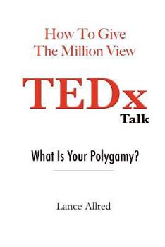 Paperback How to Give the Million View TEDx Talk: What is Your Polygamy? Book