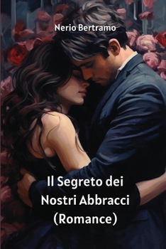 Paperback Il Segreto dei Nostri Abbracci (Romance) [Iroquoian] Book