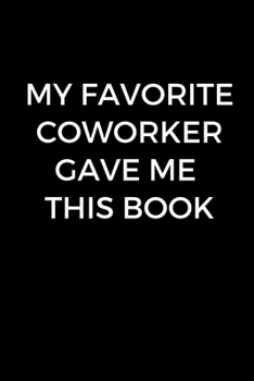 Paperback My Favorite Coworker Gave Me This Book: Funny Accountant Gag Gift, Coworker Accountant Journal, Funny Accounting, Bookkeeper Office Gift (Lined Notebo Book