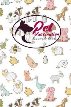 Pet Vaccination Record Book: Pet Vaccination Record Book, Vaccination Tracker, Vaccination Log, Vaccine Tracker, Cute Farm Animals Cover
