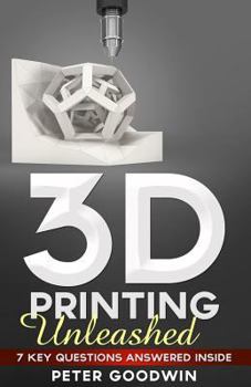 Paperback 3D Printing Unleashed: 7 Key Questions Answered Inside Book