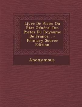 Paperback Livre de Poste: Ou Etat General Des Postes Du Royaume de France... - Primary Source Edition [French] Book