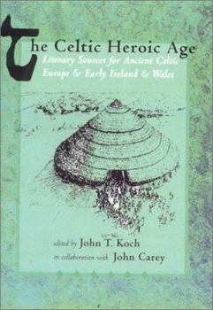 Paperback The Celtic Heroic Age: Literary Sources for Ancient Celtic Europe and Early Ireland and Wales Book