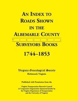 Paperback An Index to Roads Shown in the Albemarle County Surveyors Books, 1744-1853 Book