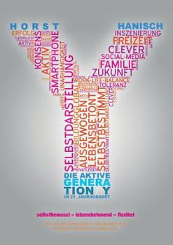 Paperback Die aktive Generation Y im 21. Jahrhundert: Selbstbewusst - lebensbetonend - flexibel. Wie mit der Generation Y zielorientiert und erfolgreich gearbei [German] Book