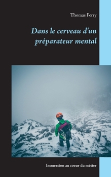 Paperback Dans le cerveau d'un pr?parateur mental: Immersion au coeur du m?tier [French] Book