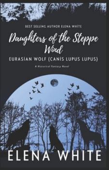 Daughters of the Steppe Wind: Eurasian Wolf (Canis lupus lupus)