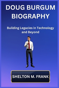 Paperback Doug Burgum Biography: Building Legacies in Technology and Beyond Book