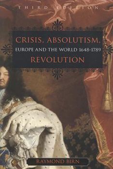 Paperback Crisis, Absolutism, Revolution: Europe and the World, 1648-1789, Third Edition Book