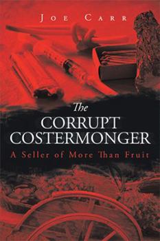 Paperback The Corrupt Costermonger: A Seller of More Than Fruit Book