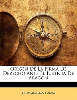 Paperback Origen De La Firma De Derecho Ante El Justicia De Aragón [Spanish] Book