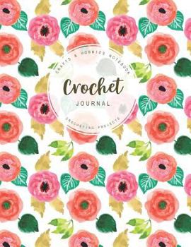 Paperback Crochet Journal: Crafts & Hobbies Notebook Crocheting Projects for Beginner Pettern and Design Tracking Record Book