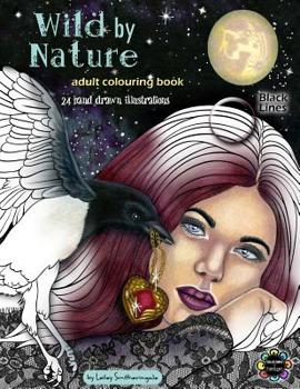 Paperback Wild by Nature Adult Colouring Book Black Lines: Faeries, Pretty Women, Princesses, Animals, Spirit Animals - Fantasy illustrations to colour for all Book