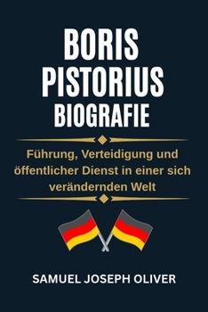 Boris Pistorius Biografie: Führung, Verteidigung und öffentlicher Dienst in einer sich verändernden Welt (German Edition)