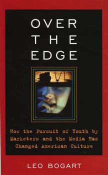 Hardcover Over the Edge: How the Pursuit of Youth by Marketers and the Media Has Changed American Culture Book