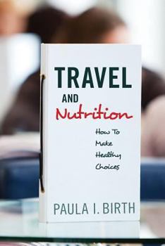 Paperback Travel and Nutrition: How To Make Healthy Choices Book