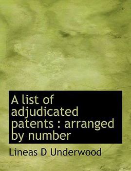A List of Adjudicated Patents : Arranged by Number