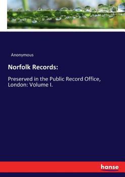 Paperback Norfolk Records: Preserved in the Public Record Office, London: Volume I. Book