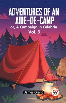 Paperback Adventures Of An Aide-De-Camp Or, A Campaign In Calabria Vol. 3 Book