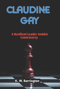 Paperback Claudine Gay: A Resilient Leader Amidst Controversy Book