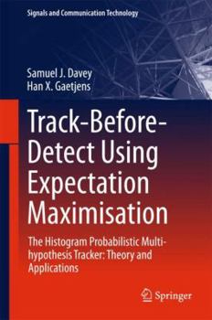 Hardcover Track-Before-Detect Using Expectation Maximisation: The Histogram Probabilistic Multi-Hypothesis Tracker: Theory and Applications Book