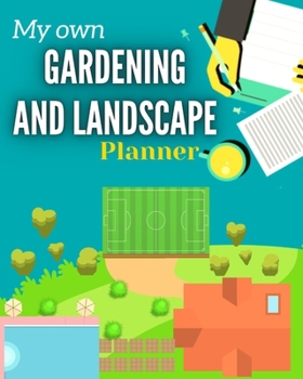 Paperback My Own Gardening And Landscape Planner: Step-By-Step Practical Log to Design and Build Garden - Complete Garden Projects - Expenses, Seasonal Rotation Book