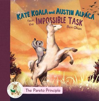 Hardcover Kate Koala and Austin Alpaca Face the Impossible Task (The Pareto Principle - Younger Me Academy) Book