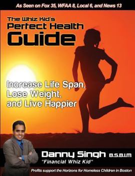 Paperback The Whiz Kid's Perfect Health Guide: The Teen who Refinanced his Mother's House and Car at 14 Book