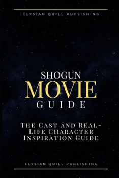 Shogun Movie Guide: The Cast and Real-Life Character Inspiration Guide