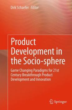 Paperback Product Development in the Socio-Sphere: Game Changing Paradigms for 21st Century Breakthrough Product Development and Innovation Book