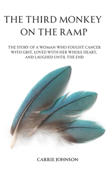 Paperback The Third Monkey on the Ramp: A True Story of Laughter, Loss, and the Strongest Woman Cancer Ever Met Book