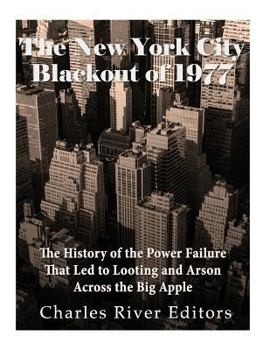 Paperback The New York City Blackout of 1977: The History of the Power Failure that Led to Looting and Arson Across the Big Apple Book